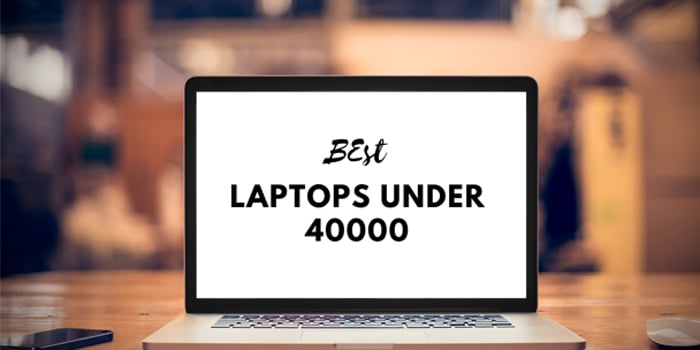 Best Laptops Under Rs 40,000 For Gaming, Programming & Video Editing